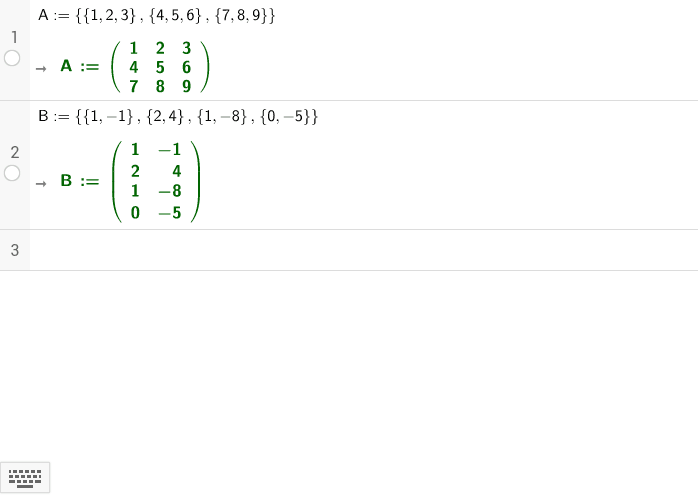 Las matrices en Geogebra se escriben por medio de listas A:={{1,2,3},{4,5,6},{7,8,9}}