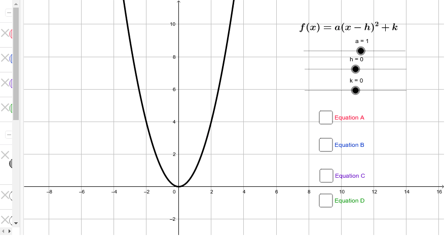 One at a time, turn on each equation and use the sliders to match the black quadratic parent function with the new transformed function.
