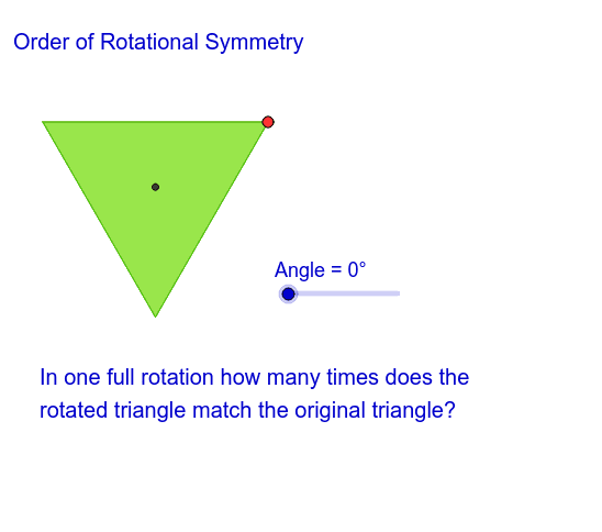 Order of rotational symmetry for an equilateral triangle – GeoGebra Order of rotational symmetry for an equilateral triangle – GeoGebra