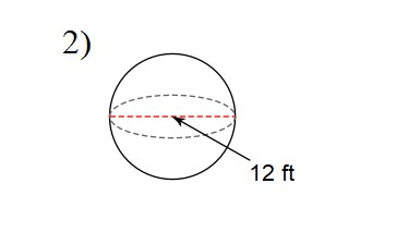 You try #3. Find the surface area of a sphere with a diameter of 12 ft. Use 3.14 for pi.