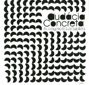 Figura 8 - Capa do Catálogo da Exposição Audácia Concreta: As colagens de Luiz Sacilotto.