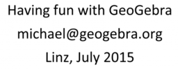 Having fun with GeoGebra (Linz 2015)