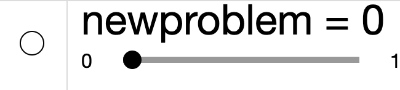 [size=200][size=150]Slide the [b]newproblem[/b] slider left or right to generate a new problem.[/size][/size]