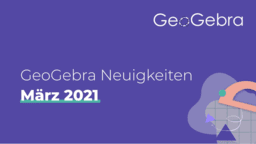 GeoGebra Neuigkeiten - März 2021