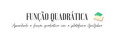 Aprendendo a função quadrática com a plataforma GeoGebra