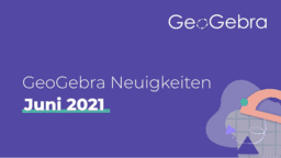 GeoGebra Neuigkeiten - Juni 2021