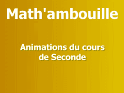 Mathambouille : Animations du cours de Seconde