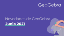 Novedades de GeoGebra - Junio 2021
