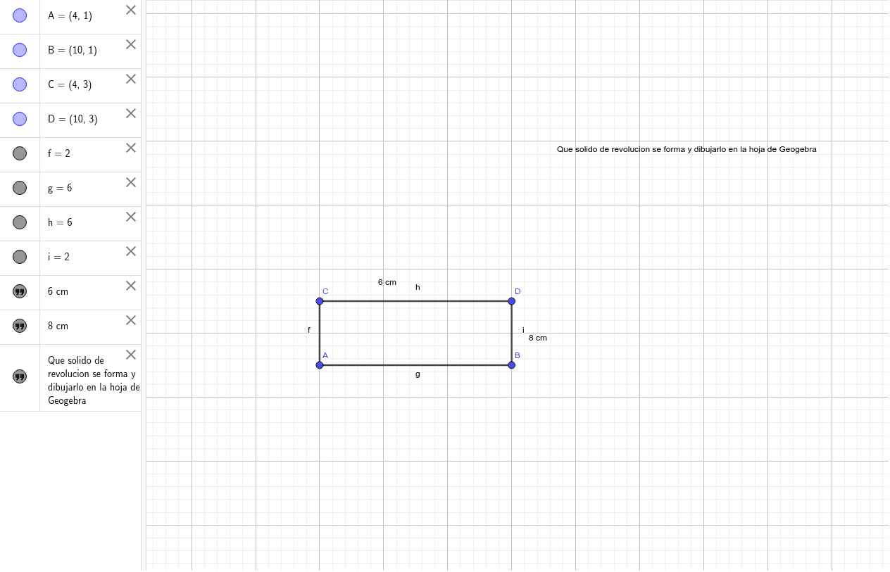 Utiliza la hoja de geogebra para dibujar el solido que se forma al revolucionar el rectangulo por el lado de 8 cm