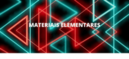 MATERIAIS ELEMENTARES