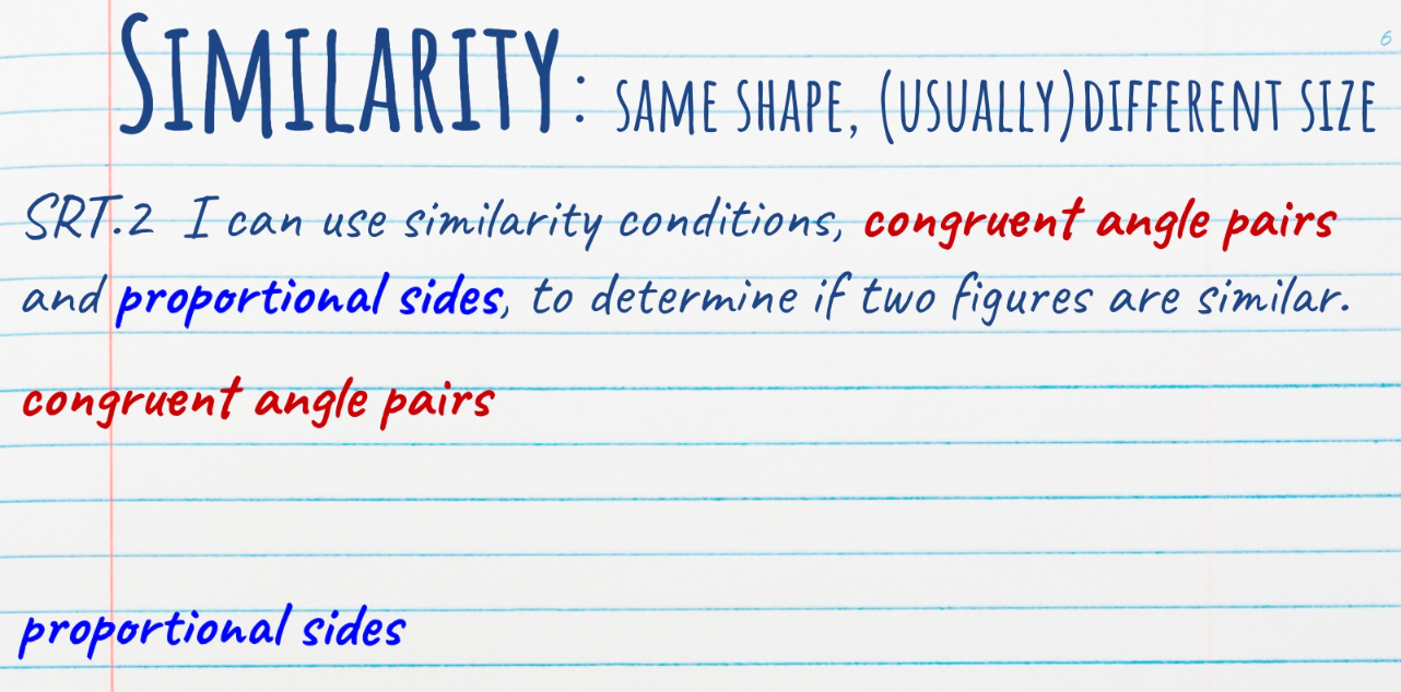 SRT.2 Conditions of Similarity: 1. Congruent Angle Pairs 2. Proportional Sides