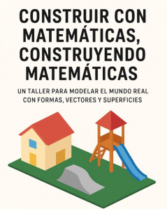 CONSTRUIR CON MATEMÁTICAS, CONSTRUYENDO MATEMÁTICAS
