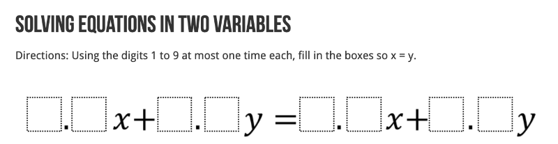 [size=150]Creation of this problem was inspired by this [url=https://www.openmiddle.com/]OpenMiddle[/url] problem submitted by [url=https://twitter.com/danluevanos?lang=en]Daniel Luevanos[/url]. 

[/size][size=150][b]Teachers: [/b]You can create different variants of this problem by simply entering a different [i]Goal Equation[/i]. Here, the [i]goal equation [/i]is [math]y=x[/math] (dashed line). Yet this can be changed. 
[/size]